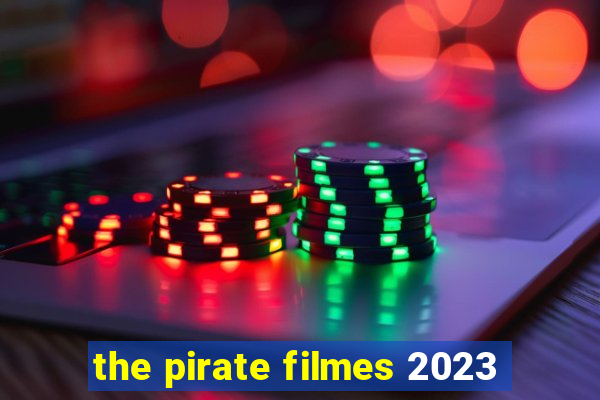 the pirate filmes 2023